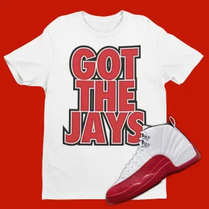 Got The Jays T-Shirt Matching Air Jordan 12 Cherry